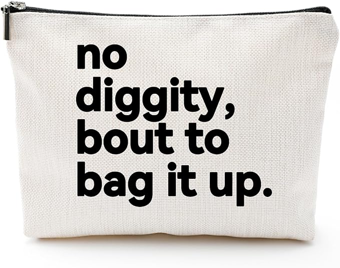 ZUYUROU Funny Gifts for Women – “No Diggity, Bout to Bag It Up” Funny Cosmetic Pouch with Zipper, Travel Toiletry Bag Organizer, Best Friend Birthday Gifts