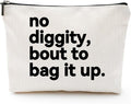 ZUYUROU Funny Gifts for Women – “No Diggity, Bout to Bag It Up” Funny Cosmetic Pouch with Zipper, Travel Toiletry Bag Organizer, Best Friend Birthday Gifts